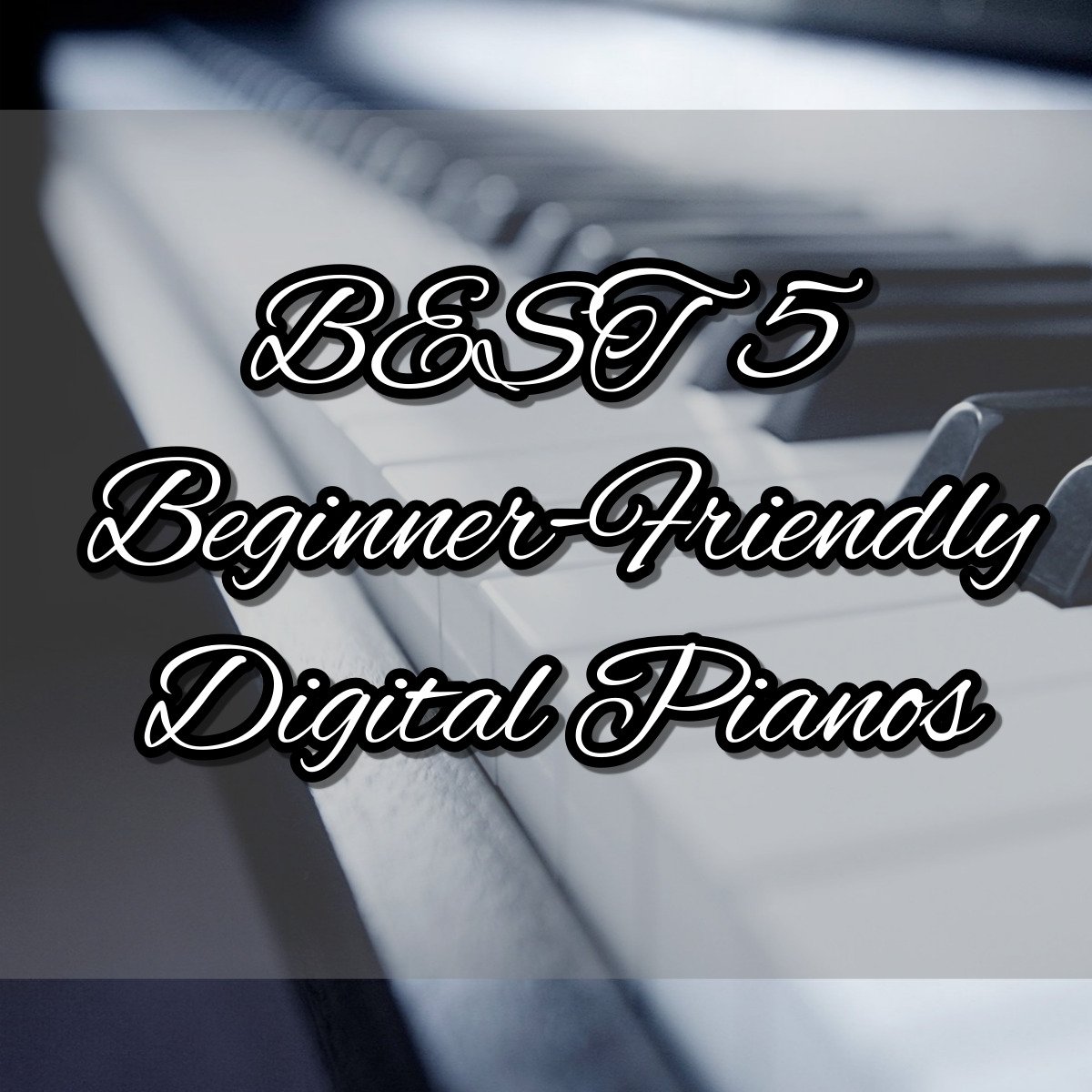 BEST 5 Beginner-Friendly Digital Pianos