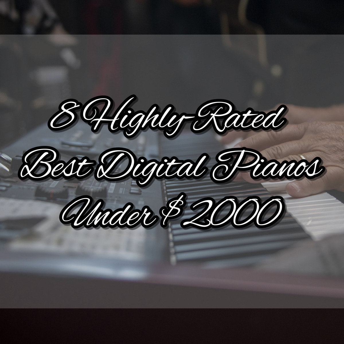 8 Highly-Rated Best Digital Pianos Under $2000